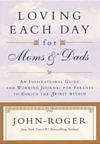 Loving Each Day for Moms & Dads: An Inspirational Guide and Working Journal for Parents to Enrich the Spirit Within (Hardcover)