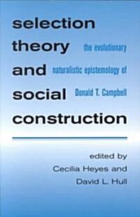 Selection Theory and Social Constr: The Evolutionary Naturalistic Epistemology of Donald T. Campbell                                                   (Paperback)