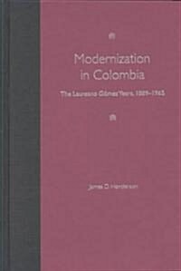 Modernization in Colombia: The Laureano G?ez Years, 1889-1965 (Hardcover)