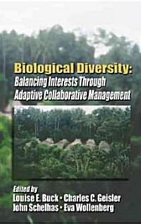 Biological Diversity: Balancing Interests Through Adaptive Collaborative Management (Hardcover)