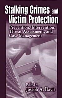 Stalking Crimes and Victim Protection: Prevention, Intervention, Threat Assessment, and Case Management (Hardcover)