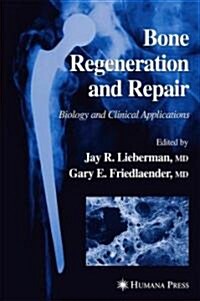 Bone Regeneration and Repair: Biology and Clinical Applications (Hardcover)