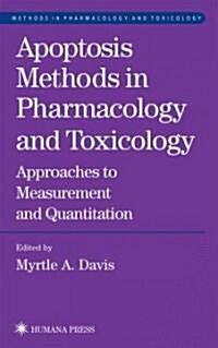 Apoptosis Methods in Pharmacology and Toxicology: Approaches to Measurement and Quantification (Hardcover, 2002)