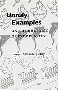 Unruly Examples: On the Rhetoric of Exemplarity (Paperback)