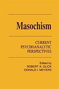 Masochism: Current Psychoanalytic Perspectives (Paperback)