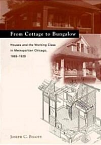 From Cottage to Bungalow: Houses and the Working Class in Metropolitan Chicago, 1869-1929 (Hardcover, 2)