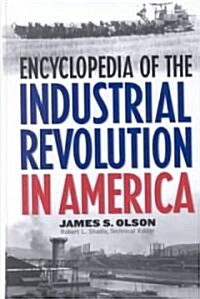 Encyclopedia of the Industrial Revolution in America (Hardcover)