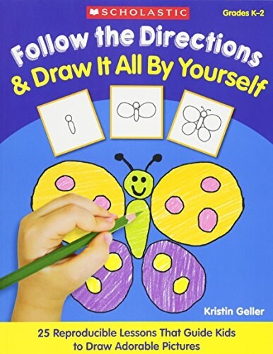Follow the Directions & Draw It All by Yourself!: 25 Reproducible Lessons That Guide Kids to Draw Adorable Pictures (Paperback)
