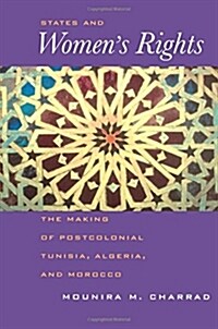 States and Womens Rights: The Making of Postcolonial Tunisia, Algeria, and Morocco (Paperback)