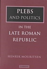 Plebs and Politics in the Late Roman Republic (Hardcover)