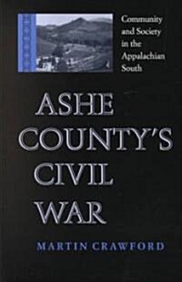 Ashe Countys Civil War: Community and Society in the Appalachian South (Paperback)