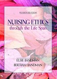 Nursing Ethics Through the Life Span (Paperback, 4)