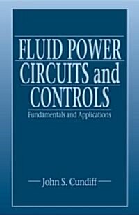 Fluid Power Circuits and Controls: Fundamentals and Applications (Hardcover)