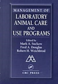 Management of Laboratory Animal Care and Use Programs (Hardcover)
