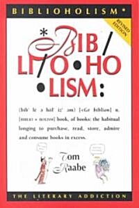 Biblioholism: The Literary Addiction (Paperback, Revised)