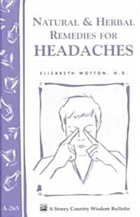 Natural & Herbal Remedies for Headaches : Storeys Country Wisdom Bulletin A-265 (Paperback)