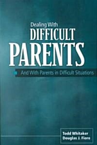 Dealing with Difficult Parents : And with Parents in Difficult Situations (Paperback)