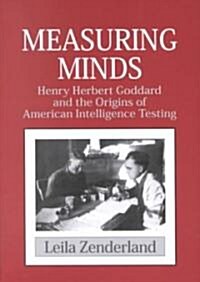 Measuring Minds : Henry Herbert Goddard and the Origins of American Intelligence Testing (Paperback)