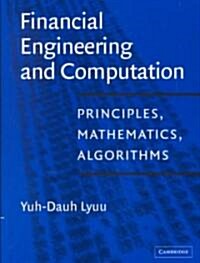 Financial Engineering and Computation : Principles, Mathematics, Algorithms (Hardcover)