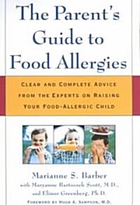 The Parents Guide to Food Allergies: Clear and Complete Advice from the Experts on Raising Your Food-Allergic Child (Paperback)