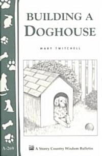 Building a Doghouse: (Storeys Country Wisdom Bulletins A-269) (Paperback)