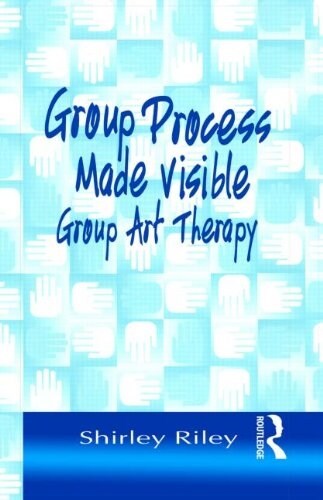 Group Process Made Visible : The Use of Art in Group Therapy (Hardcover)