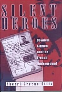 Silent Heroes: Downed Airmen and the French Underground (Hardcover)