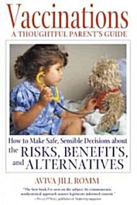 Vaccinations: A Thoughtful Parents Guide: How to Make Safe, Sensible Decisions about the Risks, Benefits, and Alternatives (Paperback, Original)
