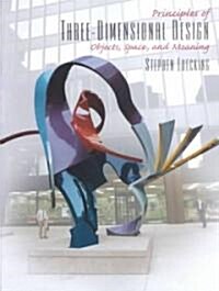 Principles of Three-Dimensional Design: Objects, Space and Meaning (Paperback)