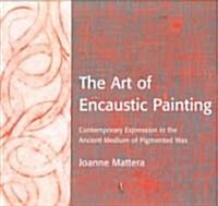 The Art of Encaustic Painting: Contemporary Expression in the Ancient Medium of Pigmented Wax (Paperback)