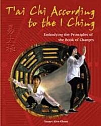 TAi Chi According to the I Ching: Embodying the Principles of the Book of Changes (Paperback, Original)