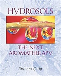Hydrosols: The Next Aromatherapy (Paperback, Original)