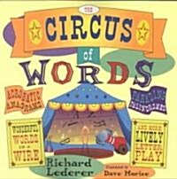 The Circus of Words: Acrobatic Anagrams, Parading Palindromes, Wonderful Words on a Wire, and More Lively Letter Play (Paperback)