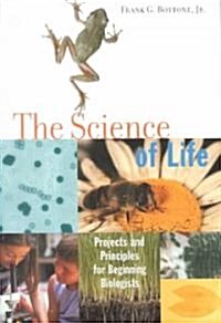 The Science of Life: Projects and Principles for Beginning Biologists (Paperback)
