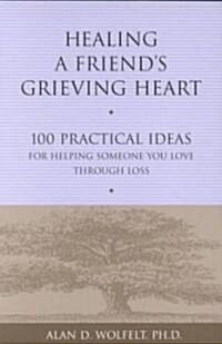 Healing a Friends Grieving Heart: 100 Practical Ideas for Helping Someone You Love Through Loss (Paperback)