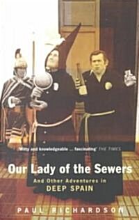 Our Lady of the Sewers : And Other Adventures in Deep Spain (Paperback)