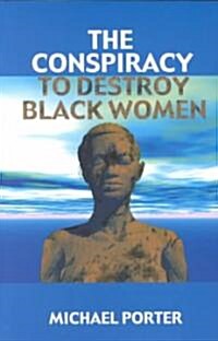 The Conspiracy to Destroy Black Women (Paperback)
