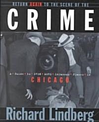 Return Again to the Scene of the Crime: A Guide to Even More Infamous Places in Chicago (Paperback)
