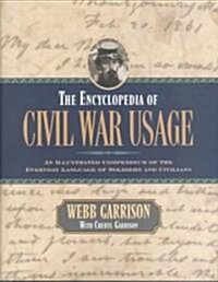 The Encyclopedia of Civil War Usage: An Illustrated Compendium of the Everyday Language of Soldiers and Civilians (Hardcover)
