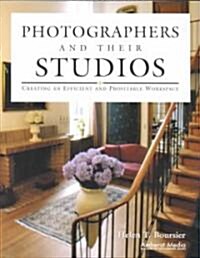 Photographers and Their Studios: Creating an Efficient and Profitable Workspace (Paperback)