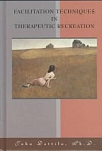 Facilitation Techniques in Therapeutic Recreation (Hardcover)
