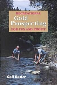 Recreational Gold Prospecting for Fun & Profit (Paperback)