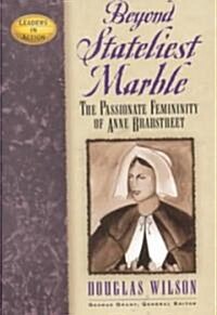 Beyond Stateliest Marble: The Passionate Femininity of Anne Bradstreet (Hardcover)