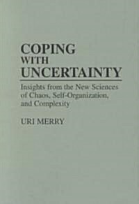 Coping with Uncertainty: Insights from the New Sciences of Chaos, Self-Organization, and Complexity (Paperback)