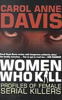 Women Who Kill: Profiles of Female Serial Killers (Hardcover)