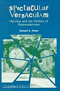 Spectacular Vernaculars: Hip-Hop and the Politics of Postmodernism (Paperback)