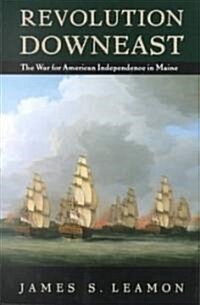 Revolution Downeast: The War for American Independence in Maine (Paperback)
