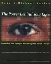 The Power Behind Your Eyes: Improving Your Eyesight with Integrated Vision Therapy (Paperback, Original)