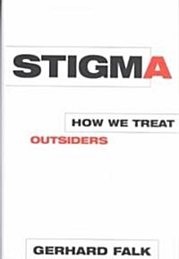 Stigma: How We Treat Outsiders (Hardcover)