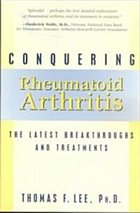 Conquering Rheumatoid Arthritis: The Latest Breakthroughs and Treatments (Paperback)